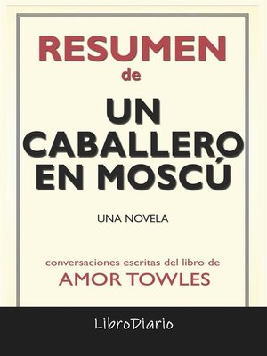 cover image of Un Caballero En Moscú--Una Novela de Amor Towles--Conversaciones Escritas